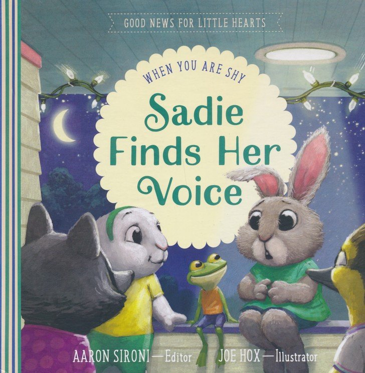 Good News For Little Hearts Series - Sadie Finds Her Voice: When You Feel Shy