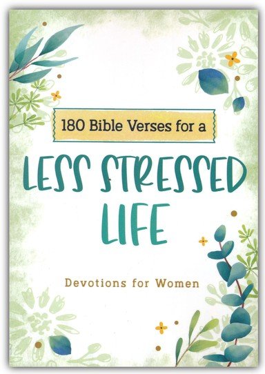 180 Bible Verses for a Less Stressed Life: Devotions for Women