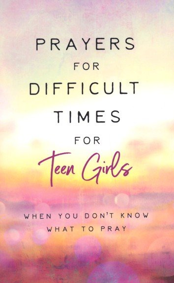 Prayers for Difficult Times for Teen Girls