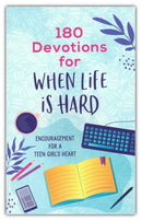 180 Devotions for When Life Is Hard: Encouragement for a Teen Girl's Heart