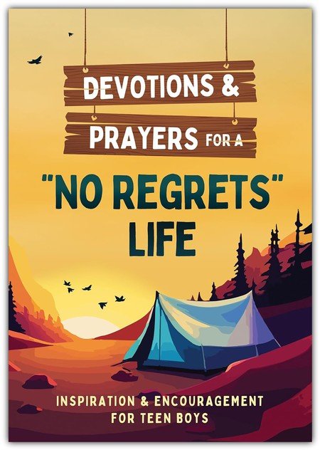 Devotions and Prayers for a "No Regrets" Life for Teen Boys