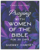 Praying with Women of the Bible for 30 Days Bible Study
