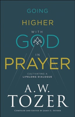 Going Higher with God in Prayer: Cultivating a Lifelong Dialogue