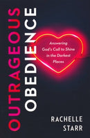 Outrageous Obedience: Answering God's Call to Shine in the Darkest Places