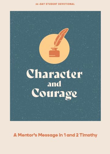 Character and Courage - Teen Devotional: A Mentor's Message in 1 and 2 Timothy