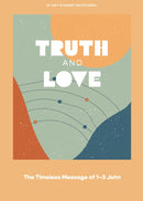 Truth and Love - Teen Devotional: The Timeless Message of 1–3 John