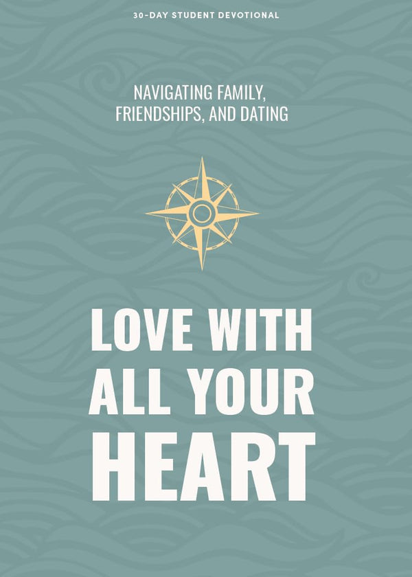 Love With All Your Heart - Teen Devotional