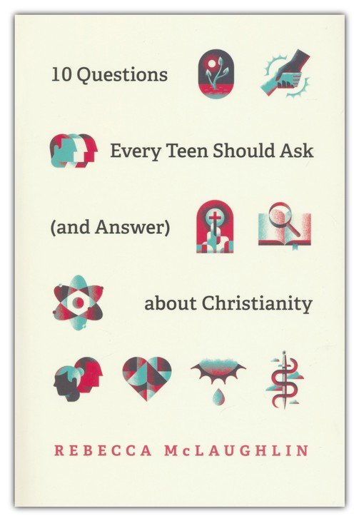 10 Questions Every Teen Should Ask (and Answer) about Christianity