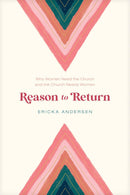 Reason to Return: Why Women Need the Church and the Church Needs Women