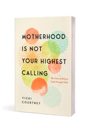 Motherhood is Not Your Highest Calling