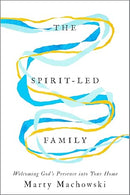 The Spirit-Led Family: Welcoming God's Presence into Your Home