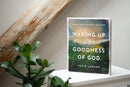 Waking Up to the Goodness of God: 40 Days Toward Healing and Wholeness Hardcover
