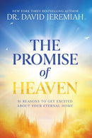 The Promise of Heaven: 31 Reasons to Get Excited About Your Eternal Home