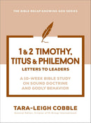 1 & 2 Timothy, Titus & Philemon: Letters to Leaders Bible Study