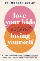 Love Your Kids Without Losing Yourself