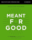 Meant For Good Bible Study Guide + Streaming Video