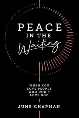 Peace in the Waiting: When You Love People Who Don't Love God