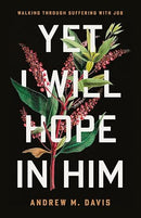 Yet I Will Hope in Him: Walking Through Suffering with Job