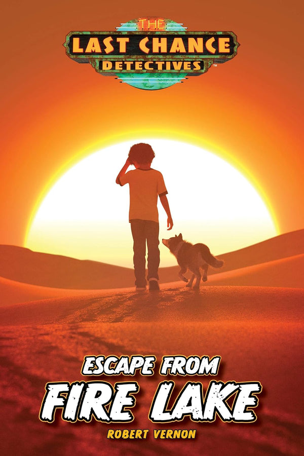 Escape From Fire Lake: Last Chance Detectives, Book 4