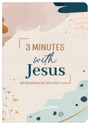 3 Minutes with Jesus: 180 Devotionals for Teen Girls
