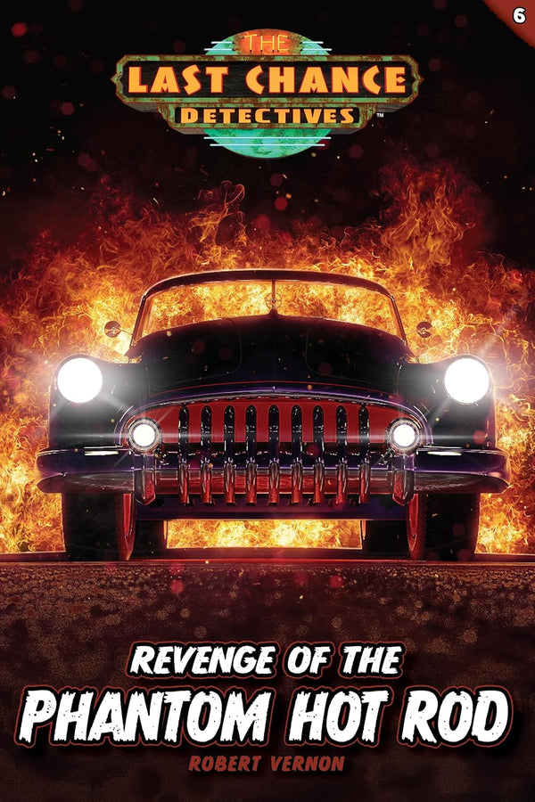 Revenge of the Phantom Hot Rod: Last Chance Detectives, Book 6
