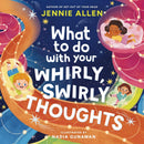What do Do With Your Whirly, Swirly Thoughts