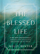 Blessed Life: A 90 Day Devotional Through the Teachings and Miracles of Jesus