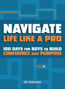 Navigate Life Like a Pro:  100 Days for Boys to Build Confidence and Purpose