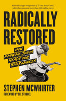 Radically Restored:  How Knowing Jesus Heals Our Brokenness