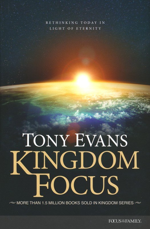 Kingdom Focus: Rethinking Today in Light of Eternity