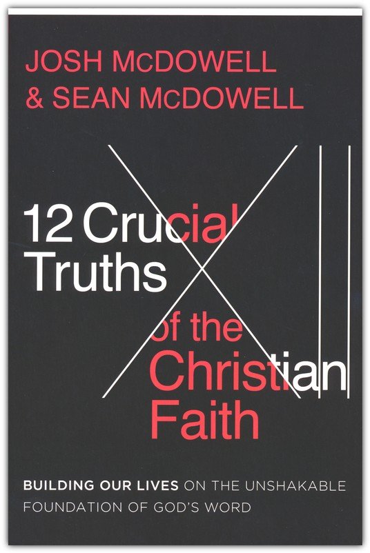 12 Crucial Truths of the Christian Faith