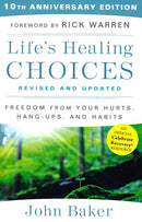 Life's Healing Choices Revised And Updated: Freedom From Your Hurts, Hang-Ups, And Habits