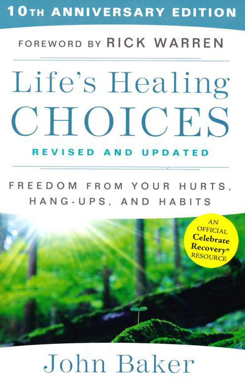 Life's Healing Choices Revised And Updated: Freedom From Your Hurts, Hang-Ups, And Habits