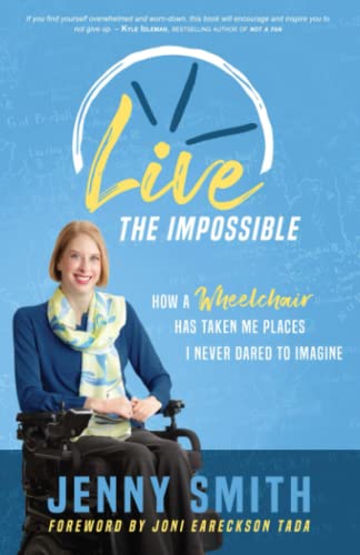 Live the Impossible: How a Wheelchair Has Taken Me Places I Never Dared to Imagine