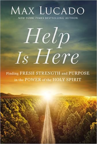 Help is Here : Finding Fresh Strength and Purpose in the Power of the Holy Spirit