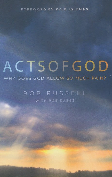 Acts of God: Why Does God Allow So Much Pain?