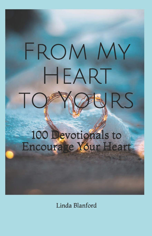 From My Heart To Yours: 100 Devotionals to Encourage Your Heart