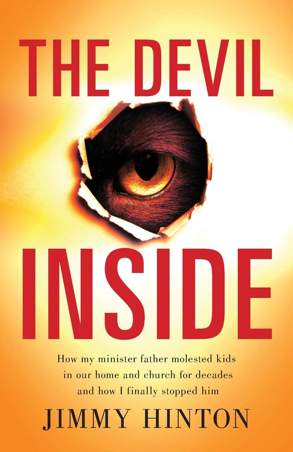 Devil Inside: How My Minister Father Molested Kids In Our Home And Church For Decades And How I Finally Stopped Him