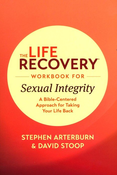 The Life Recovery Workbook for Sexual Integrity: A Bible-Centered Approach for Taking Your Life Back