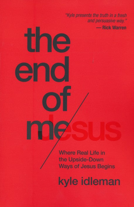 End of Me: Where Real Life in the Upside-Down Ways of Jesus Begins